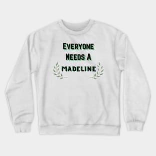 Madeline Name Design Everyone Needs A Madeline Crewneck Sweatshirt